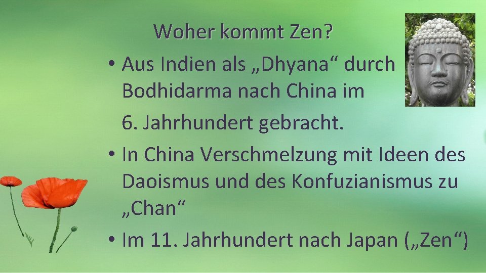 Woher kommt Zen? • Aus Indien als „Dhyana“ durch Bodhidarma nach China im 6.