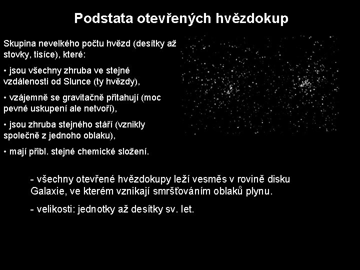 Podstata otevřených hvězdokup Skupina nevelkého počtu hvězd (desítky až stovky, tisíce), které: • jsou