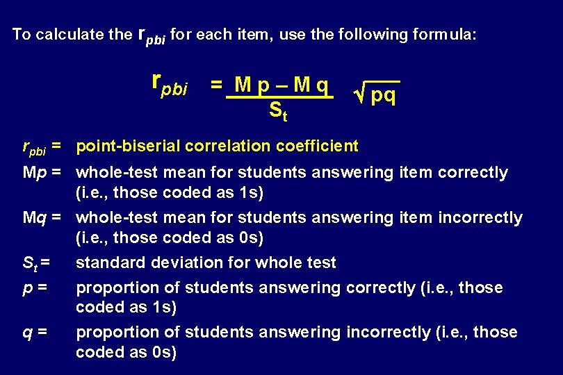 To calculate the rpbi for each item, use the following formula: rpbi = Mp–Mq To calculate the rpbi for each item, use the following formula: rpbi = Mp–Mq