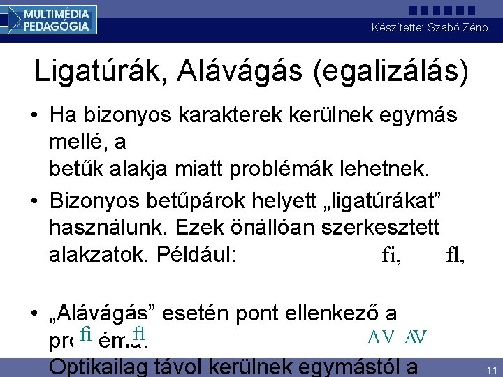 Készítette: Szabó Zénó Ligatúrák, Alávágás (egalizálás) • Ha bizonyos karakterek kerülnek egymás mellé, a