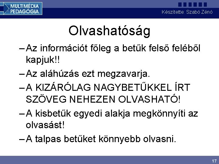 Készítette: Szabó Zénó Olvashatóság – Az információt főleg a betűk felső feléből kapjuk!! –