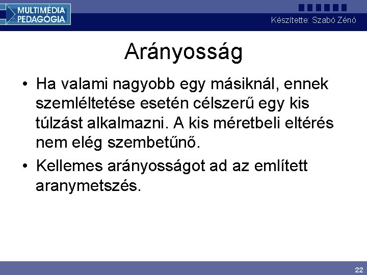 Készítette: Szabó Zénó Arányosság • Ha valami nagyobb egy másiknál, ennek szemléltetése esetén célszerű