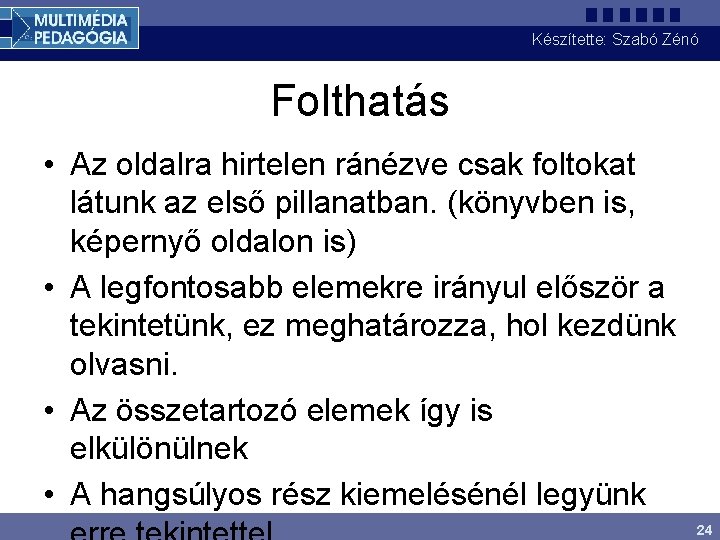 Készítette: Szabó Zénó Folthatás • Az oldalra hirtelen ránézve csak foltokat látunk az első