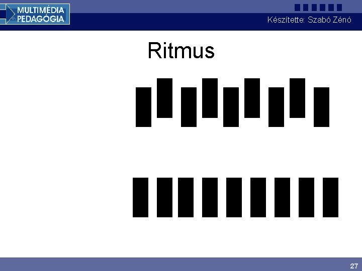 Készítette: Szabó Zénó Ritmus 27 