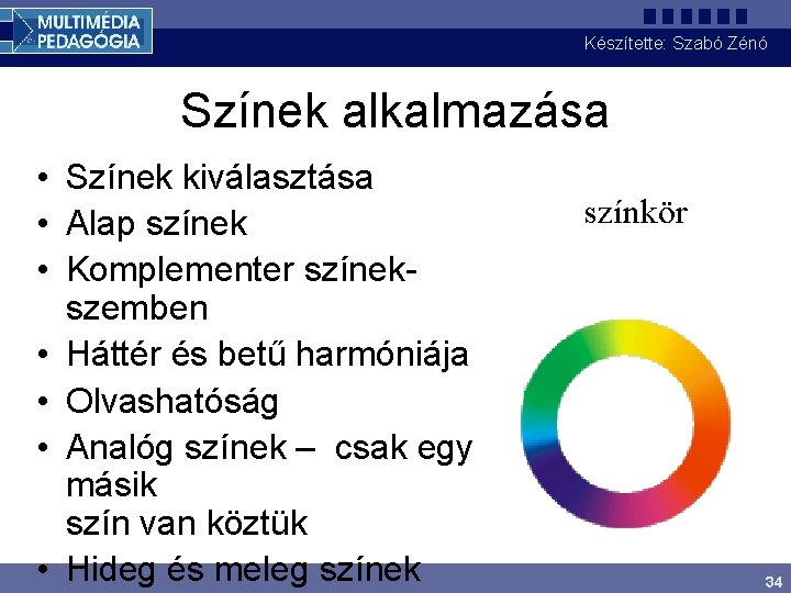 Készítette: Szabó Zénó Színek alkalmazása • Színek kiválasztása • Alap színek • Komplementer színekszemben