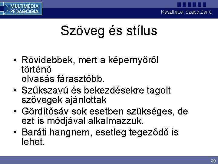 Készítette: Szabó Zénó Szöveg és stílus • Rövidebbek, mert a képernyőről történő olvasás fárasztóbb.