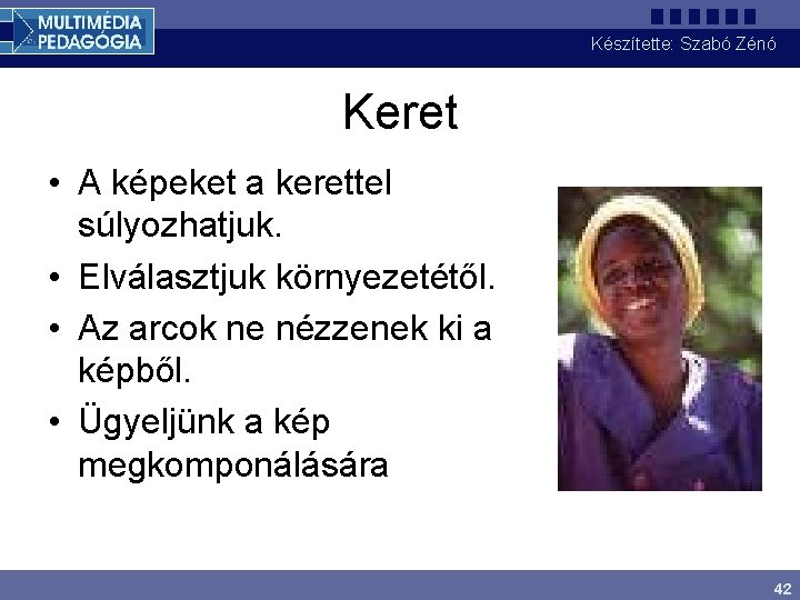 Készítette: Szabó Zénó Keret • A képeket a kerettel súlyozhatjuk. • Elválasztjuk környezetétől. •