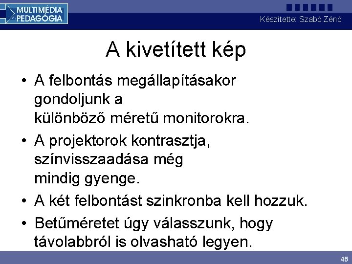 Készítette: Szabó Zénó A kivetített kép • A felbontás megállapításakor gondoljunk a különböző méretű