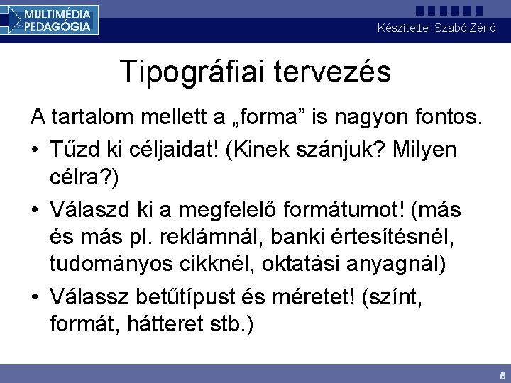 Készítette: Szabó Zénó Tipográfiai tervezés A tartalom mellett a „forma” is nagyon fontos. •