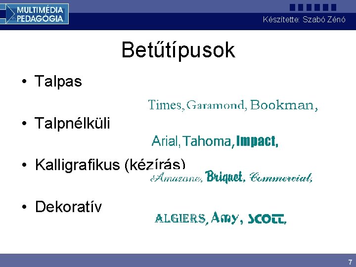 Készítette: Szabó Zénó Betűtípusok • Talpas • Talpnélküli • Kalligrafikus (kézírás) • Dekoratív 7