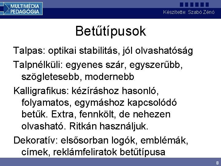 Készítette: Szabó Zénó Betűtípusok Talpas: optikai stabilitás, jól olvashatóság Talpnélküli: egyenes szár, egyszerűbb, szögletesebb,