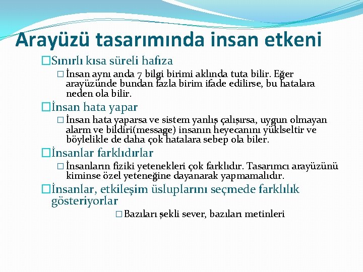 Arayüzü tasarımında insan etkeni �Sınırlı kısa süreli hafıza � İnsan aynı anda 7 bilgi