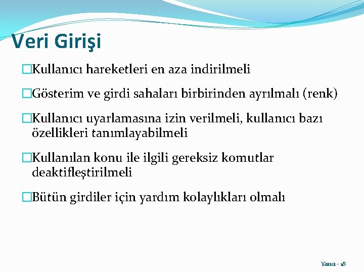 Veri Girişi �Kullanıcı hareketleri en aza indirilmeli �Gösterim ve girdi sahaları birbirinden ayrılmalı (renk)