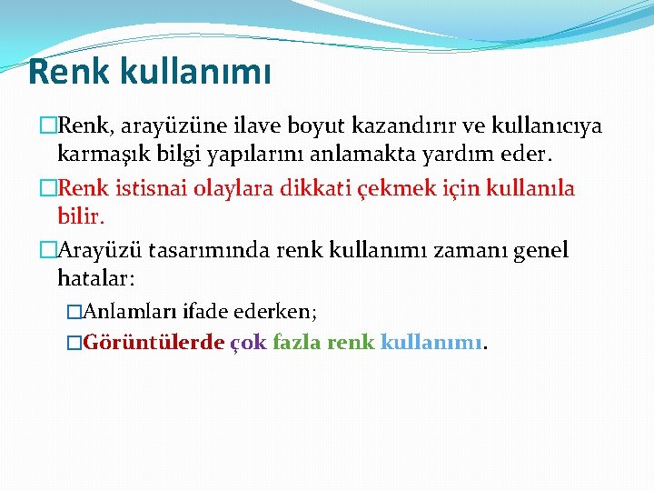 Renk kullanımı �Renk, arayüzüne ilave boyut kazandırır ve kullanıcıya karmaşık bilgi yapılarını anlamakta yardım