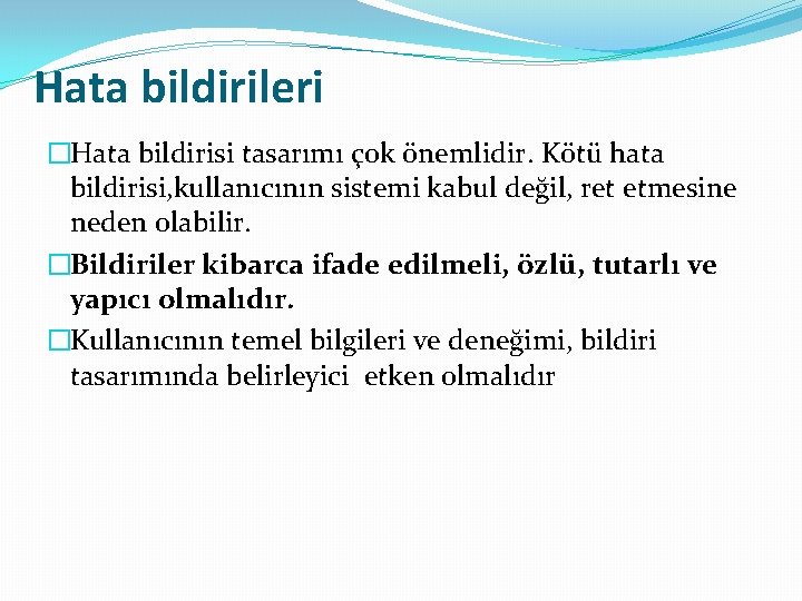 Hata bildirileri �Hata bildirisi tasarımı çok önemlidir. Kötü hata bildirisi, kullanıcının sistemi kabul değil,