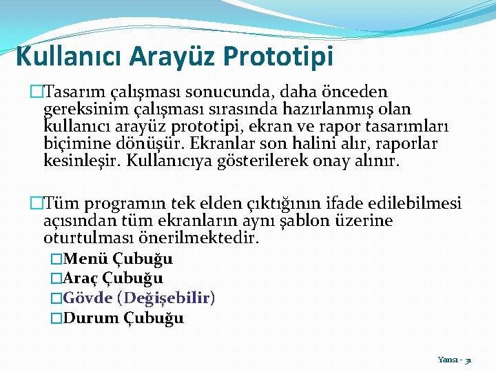 Kullanıcı Arayüz Prototipi �Tasarım çalışması sonucunda, daha önceden gereksinim çalışması sırasında hazırlanmış olan kullanıcı