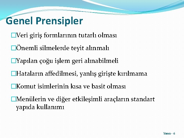 Genel Prensipler �Veri giriş formlarının tutarlı olması �Önemli silmelerde teyit alınmalı �Yapılan çoğu işlem