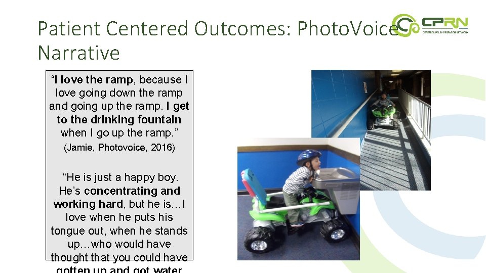 Patient Centered Outcomes: Photo. Voice Narrative “I love the ramp, because I love going