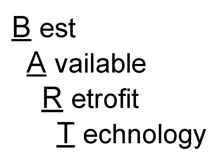 B est A vailable R etrofit T echnology 