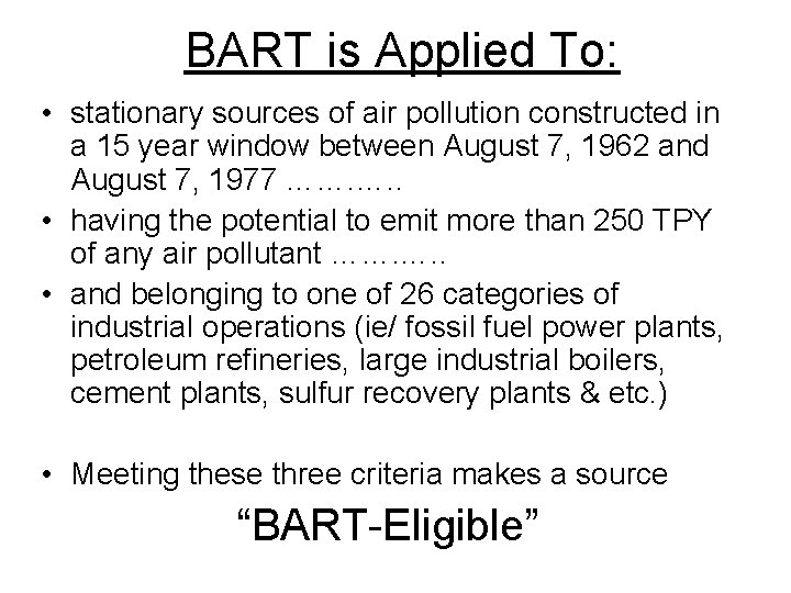 BART is Applied To: • stationary sources of air pollution constructed in a 15