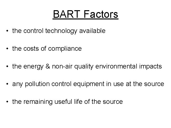 BART Factors • the control technology available • the costs of compliance • the