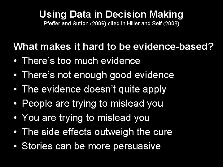 Using Data in Decision Making Pfeffer and Sutton (2006) cited in Hiller and Self
