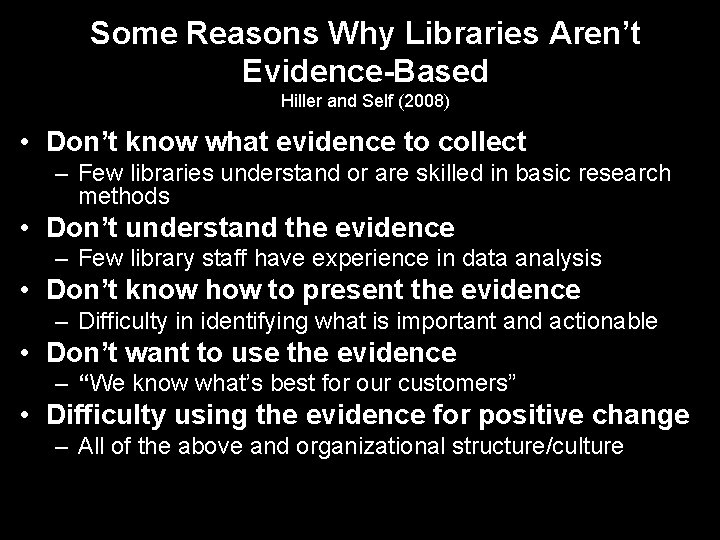 Some Reasons Why Libraries Aren’t Evidence-Based Hiller and Self (2008) • Don’t know what
