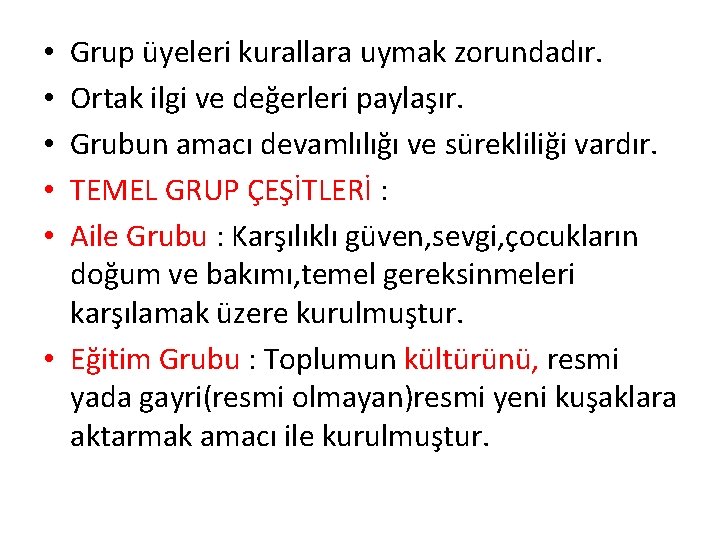 Grup üyeleri kurallara uymak zorundadır. Ortak ilgi ve değerleri paylaşır. Grubun amacı devamlılığı ve