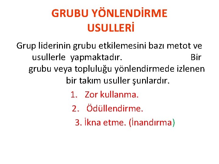 GRUBU YÖNLENDİRME USULLERİ Grup liderinin grubu etkilemesini bazı metot ve usullerle yapmaktadır. Bir grubu