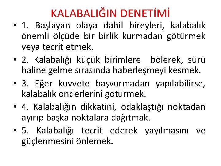 KALABALIĞIN DENETİMİ • 1. Başlayan olaya dahil bireyleri, kalabalık önemli ölçüde birlik kurmadan götürmek