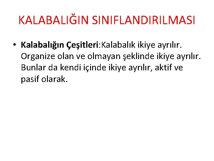 KALABALIĞIN SINIFLANDIRILMASI • Kalabalığın Çeşitleri: Kalabalık ikiye ayrılır. Organize olan ve olmayan şeklinde ikiye