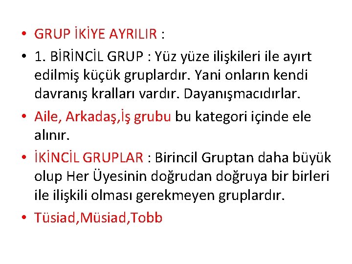  • GRUP İKİYE AYRILIR : • 1. BİRİNCİL GRUP : Yüz yüze ilişkileri