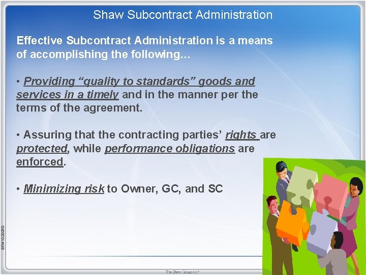 Shaw Subcontract Administration Effective Subcontract Administration is a means of accomplishing the following… •