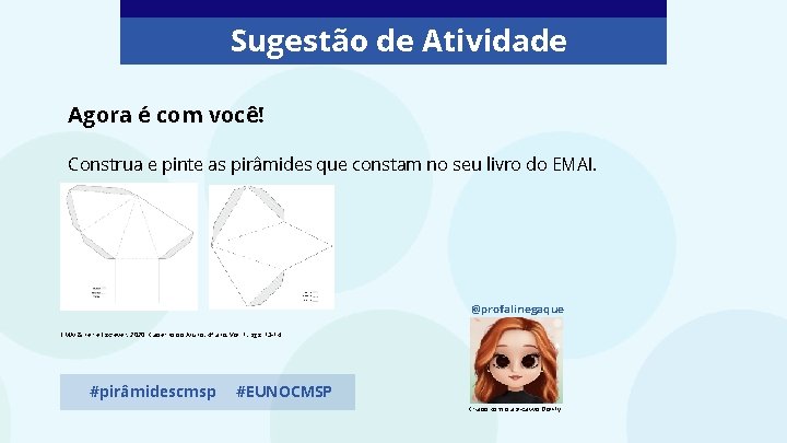 Sugestão de Atividade Agora é com você! Construa e pinte as pirâmides que constam