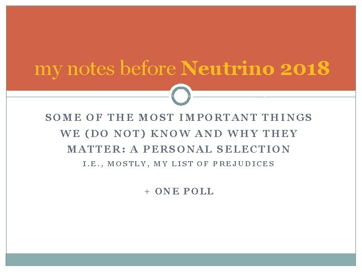 my notes before Neutrino 2018 SOME OF THE MOST IMPORTANT THINGS WE (DO NOT)