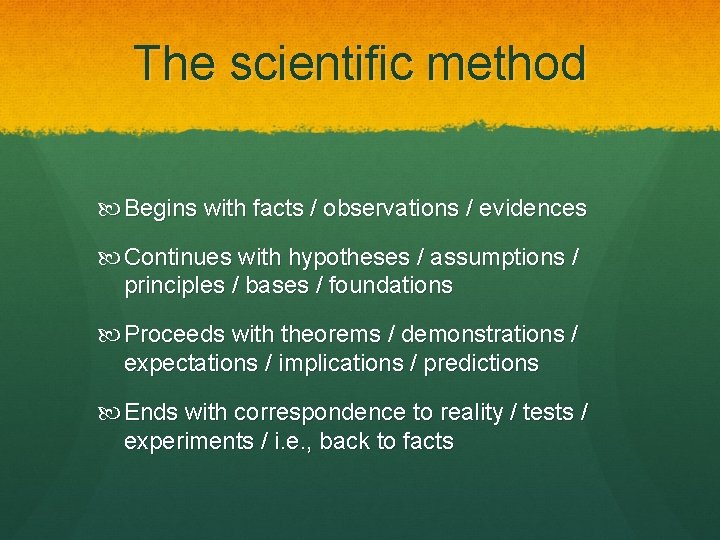 The scientific method Begins with facts / observations / evidences Continues with hypotheses /