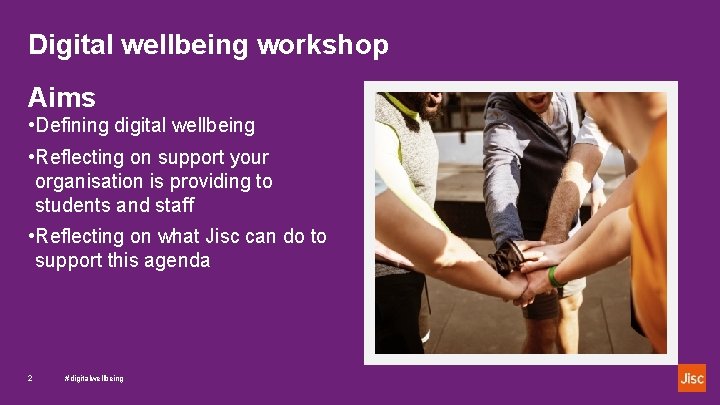 Digital wellbeing workshop Aims • Defining digital wellbeing • Reflecting on support your organisation