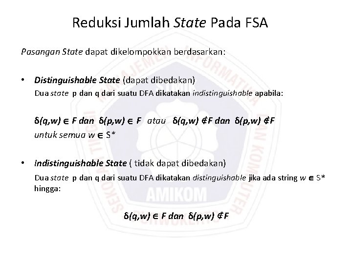 Reduksi Jumlah State Pada FSA Pasangan State dapat dikelompokkan berdasarkan: • Distinguishable State (dapat Reduksi Jumlah State Pada FSA Pasangan State dapat dikelompokkan berdasarkan: • Distinguishable State (dapat