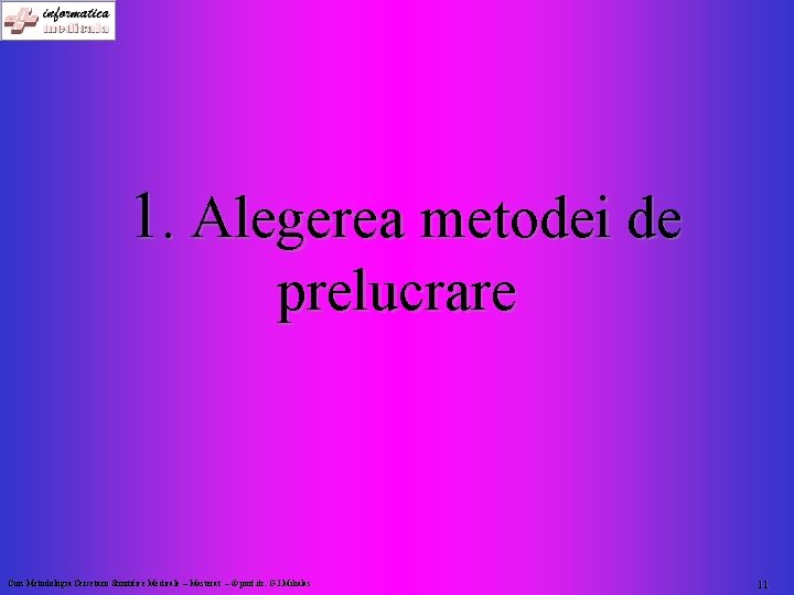 1. Alegerea metodei de prelucrare Curs Metodologia Cercetarii Stiintifice Medicale – Masterat – ©
