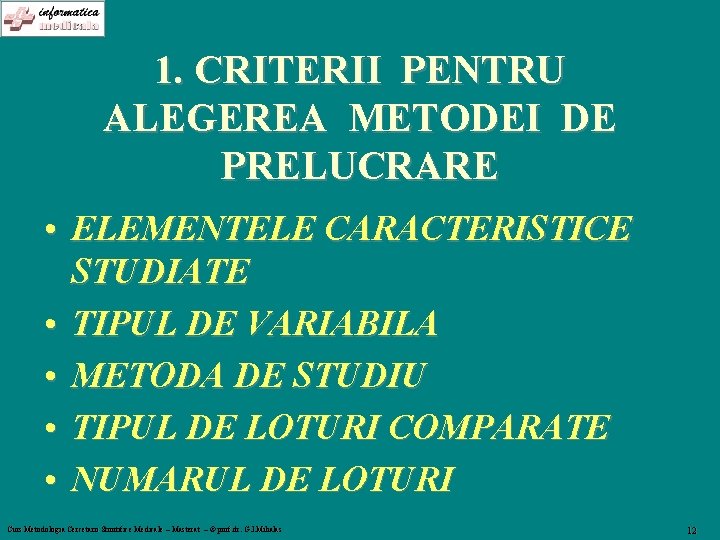 1. CRITERII PENTRU ALEGEREA METODEI DE PRELUCRARE • ELEMENTELE CARACTERISTICE STUDIATE • TIPUL DE