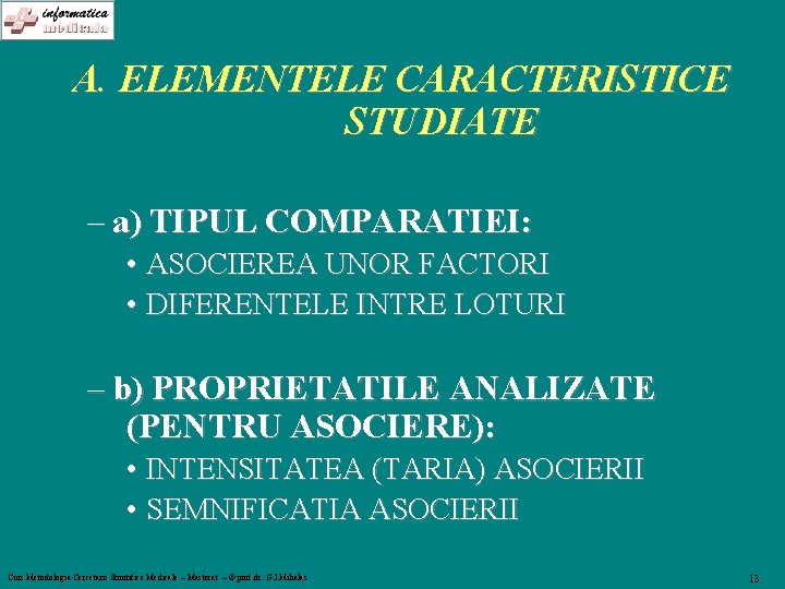 A. ELEMENTELE CARACTERISTICE STUDIATE – a) TIPUL COMPARATIEI: • ASOCIEREA UNOR FACTORI • DIFERENTELE