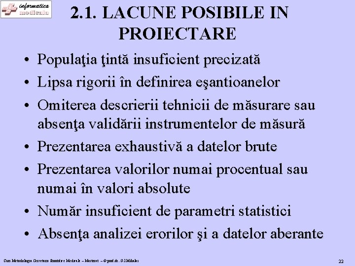 2. 1. LACUNE POSIBILE IN PROIECTARE • Populaţia ţintă insuficient precizată • Lipsa rigorii