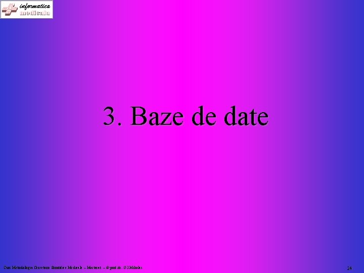 3. Baze de date Curs Metodologia Cercetarii Stiintifice Medicale – Masterat – © prof.