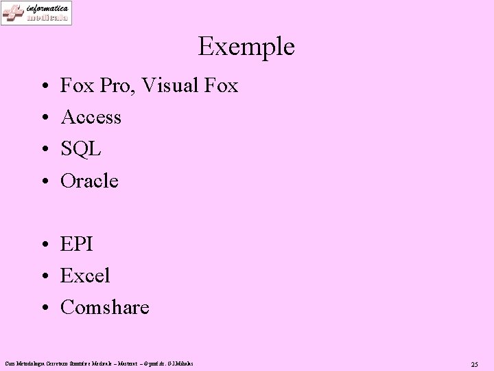Exemple • • Fox Pro, Visual Fox Access SQL Oracle • EPI • Excel