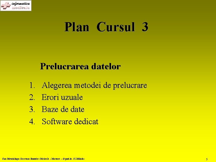 Plan Cursul 3 Prelucrarea datelor 1. 2. 3. 4. Alegerea metodei de prelucrare Erori