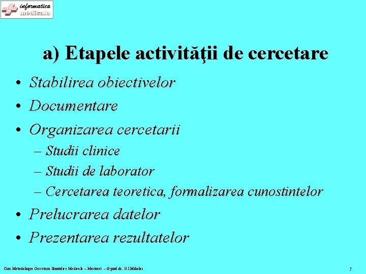 a) Etapele activităţii de cercetare • Stabilirea obiectivelor • Documentare • Organizarea cercetarii –
