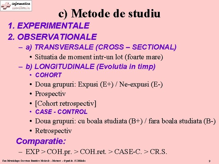 c) Metode de studiu 1. EXPERIMENTALE 2. OBSERVATIONALE – a) TRANSVERSALE (CROSS – SECTIONAL)