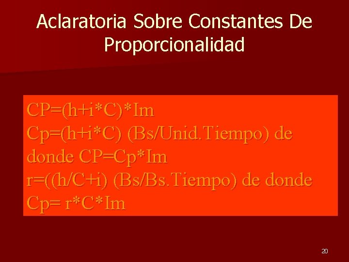 Aclaratoria Sobre Constantes De Proporcionalidad CP=(h+i*C)*Im Cp=(h+i*C) (Bs/Unid. Tiempo) de donde CP=Cp*Im r=((h/C+i) (Bs/Bs.