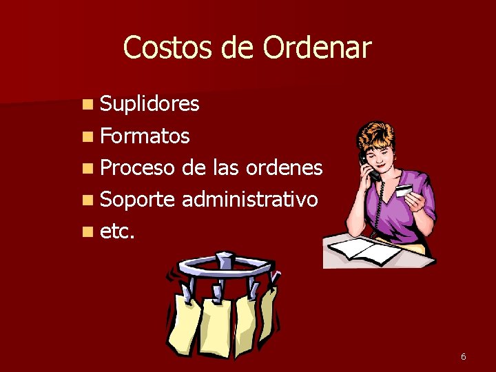 Costos de Ordenar n Suplidores n Formatos n Proceso de las ordenes n Soporte