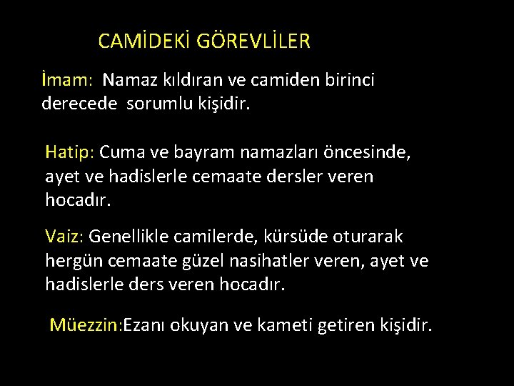 CAMİDEKİ GÖREVLİLER İmam: Namaz kıldıran ve camiden birinci derecede sorumlu kişidir. Hatip: Cuma ve